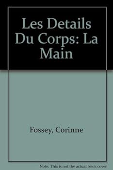 Hardcover Les Details Du Corps: La Main [French] Book