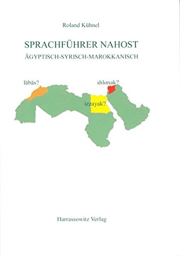 Sprachführer Nahost: Ägyptisch - Syrisch - Marokkanisch: Agyptisch - Syrisch - Marokkanisch Sprachführer Nahost: Ägyptisch - Syrisch - Marokkanisch: Agyptisch - Syrisch - Marokkanisch
