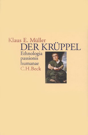 Der Krüppel: Ethnologia passionis humanae