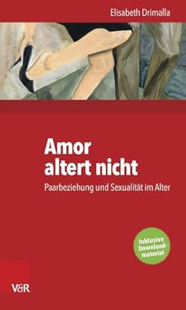 Amor altert nicht: Paarbeziehung und Sexualität im Alter