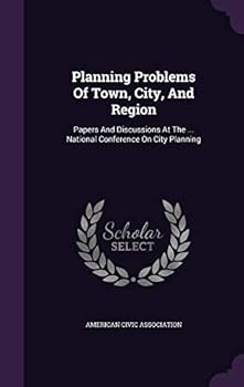 Planning Problems of Town, City, and Region: Papers and Discussions at the ... National Conference on City Planning