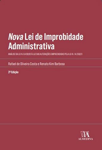 Nova lei de improbidade administrativa: análise da Lei n. 8.429/92 à luz das alterações empreendidas pela Lei n. 14.230/21