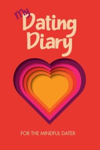My Dating Diary: Mindful Dating Journal: The perfect gift for a single friend (Mindful Gift Books)