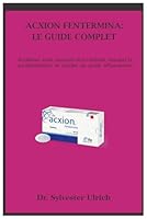 Dr. Sylvester Ulrich: ACXION FENTERMINA: LE GUIDE COMPLET: Accélérez votre parcours vers l’obésité, réduisez la suralimentation et perdez du poids efficacement (French Edition) B0D9FNNQR2 Book Cover