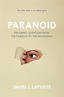 Paranoid: Exploring Suspicion from the Dubious to the Delusional 1633880680 Book Cover