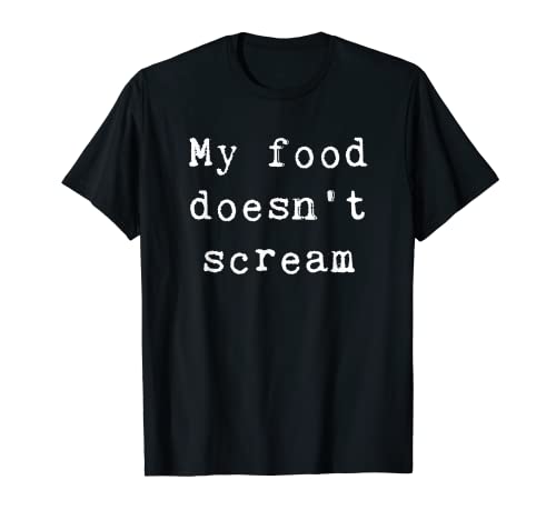 My Food Doesnt Scream - Camiseta vegana con cita basada en plantas Camiseta