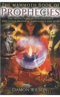 The Mammoth Book of Prophecies : The Predictions of Nostradamus and Other Prophets, Visionaries and Seers