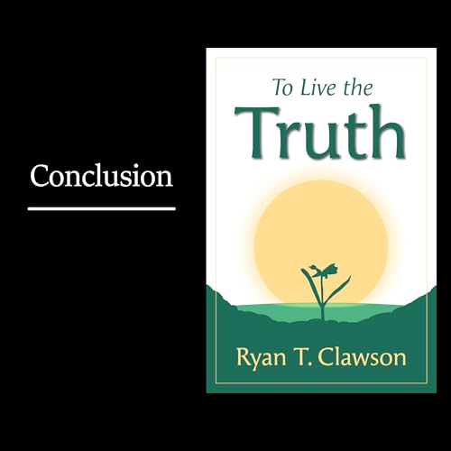 Conclusion &mdash; To Live the Truth Audiobook