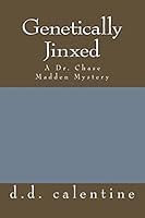 Genetically Jinxed: A Dr. Chase Madden Mystery 1519298382 Book Cover