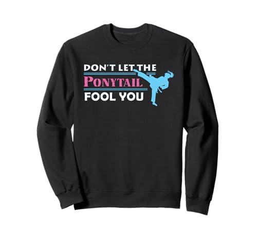 Funny Karate Girl Gift Don't Let The Ponytail Fool You Sudadera
