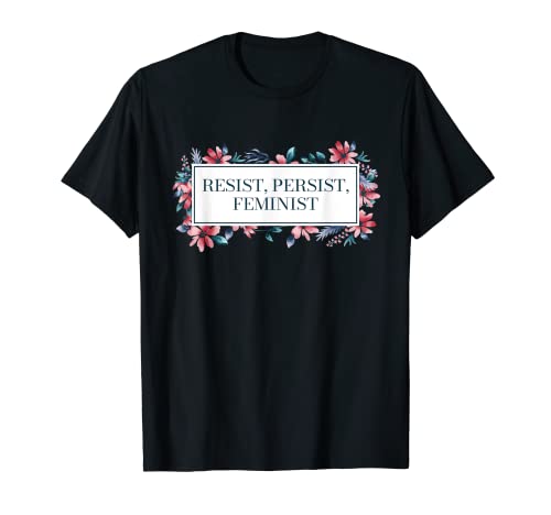 Resist Persist Feminist Funny Women Rights Humor T-Shirt