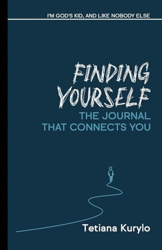 Finding Yourself: I'm God's Kid, and Like Nobody Else (Self-discovery: Pathway to a Meaningful Life)
