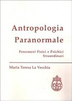 Antropologia Paranormale: Fenomeni Fisici E Psichici Straordinari 8876529128 Book Cover