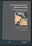 seguridad y defensa personal  La reconstrucción de la seguridad nacional: Defensa, democracia y cuestión militar en América Latina