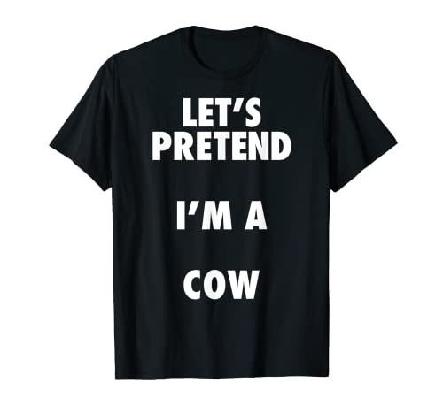 Disfraz de vaca de Halloween, Let's Pretend I'm a Cow Shirt Camiseta