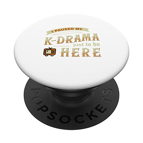 I Paused my K-Drama just to be Here Korean Drama Series Tv PopSockets Swappable PopGrip, Black