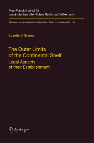 The Outer Limits of the Continental Shelf: Legal Aspects of their Establishment (BeitrÃ¤ge zum auslÃ¤ndischen Ã¶ffentlichen Recht und VÃ¶lkerrecht, 199)