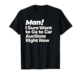 Mann, ich möchte jetzt sicher zu Auto-Auktionen gehen Retro T-Shirt
