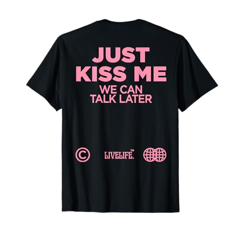 JUST KISS ME. WE CAN TALK LATER Amour Saint Valentin backprint T-Shirt