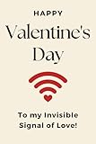 Valentines Day Gifts for Her: Happy Valentine's Day to my Invisible signal of love: Naughty Valentine’s Day Presents for Wife or Girlfriend: Romantic Card Alternative for Valentine's Day - Nora MB. Press 