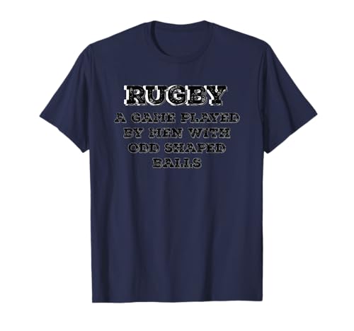Rugby A Game Played By Men With Odd Shaped Balls T-Shirt