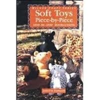 Soft Toys Piece-By-Piece: Step-By-Step Instructions (Milner Craft Series) 1863511156 Book Cover