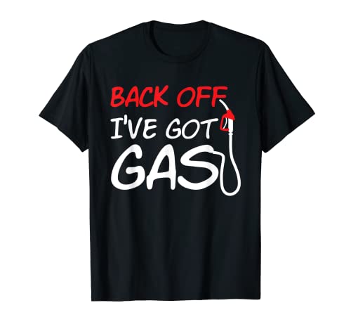 Cool Back Off I've Got Gas Fuel Car Gasolinera Trabajadores Camiseta