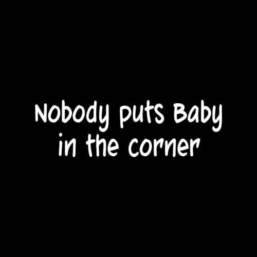 NOBODY PUTS BABY IN THE CORNER Sticker Cute Vinyl Decal dance time out gilr gift