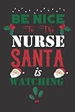 Photo Gallery be nice to the nurse santa is watching: lined notebook for nurse, christmas gift for nurses, nurse squad christmas line notebook Photo Gallery be nice to the nurse santa is watching: lined notebook for nurse, christmas gift for nurses, nurse squad christmas line notebook