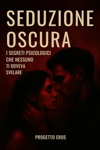 Seduzione Oscura: i segreti psicologici che nessuno ti doveva svelare