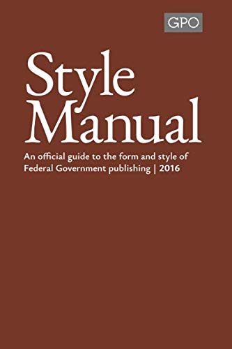 United States Government Publishing Office Style Manual: An official guide to the form and style of federal government publishing : 2016.
