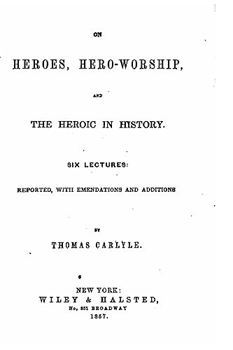 On Heroes, Hero-worship and the Heroic in History, Six Lectures