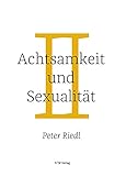 Achtsamkeit und Sexualität: Eine spirituelle Reise - Peter Riedl 