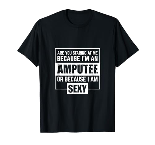 Amputee Humor Sexy Leg Arm Funny Recovery Gifts T-Shirt