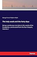 The Holy Week and the Forty Days 3741198498 Book Cover