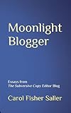 Moonlight Blogger: Essays from the Subversive Copy Editor Blog