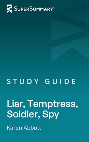 Study Guide: Liar, Temptress, Soldier, Spy by Karen Abbott (SuperSummary)
