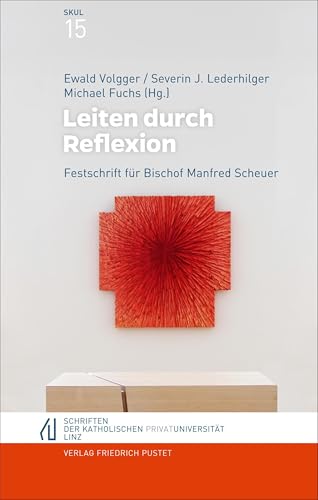 Leiten durch Reflexion: Festschrift für Bischof Manfred Scheuer (Schriften der Katholischen Privat-Universität Linz)