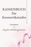Kassenbuch für Kosmetikstudio: Einnahmen &Ausgaben stilvoll organisieren