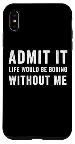 Admit It Life Would Be Boring Without Me �ʔ��� ���M �X�}�z�P�[�X iPhone XS Max �p