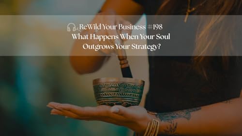 #198 - What Happens When Your Soul Outgrows Your Strategy