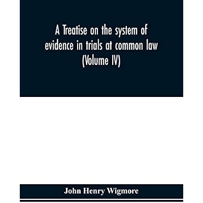 A treatise on the system of evidence in trials at common law: including the statutes and judicial decisions of all jurisdictions of the United States