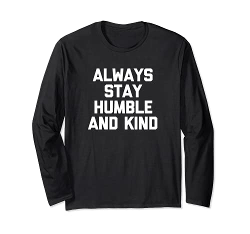 Always Stay Humble & Kind T-Shirt funny saying sarcastic Maglia a Manica