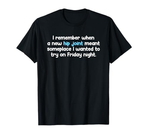 Remember When Hip Joint Meant Friday Night Out Quote T-Shirt