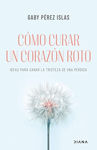 Cómo curar un corazón roto (Edición española): Ideas para sanar la tristeza de una pérdida (Autoconocimiento)