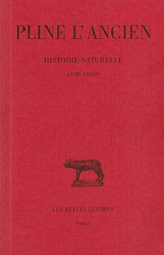 Histoire naturelle: Livre XXXVII. (Des pierres). (Collection des universites de France: Latine) (French Edition)