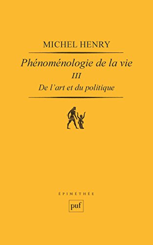 De l'art et du politique: Phénoménologie de la vie. Tome III (Epiméthée) livre En ligne