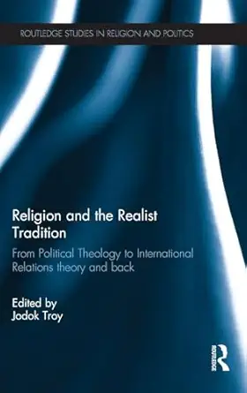 Religion and the Realist Tradition: From Political Theology to International Relations Theory and Back-Wow! eBook