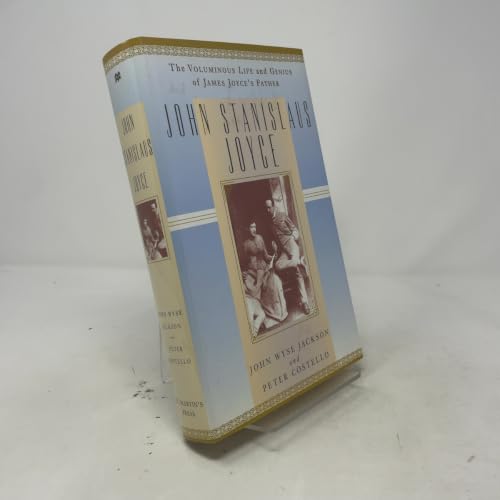 John Stanislaus Joyce: The Voluminous Life and Genius of James Joyce's Father