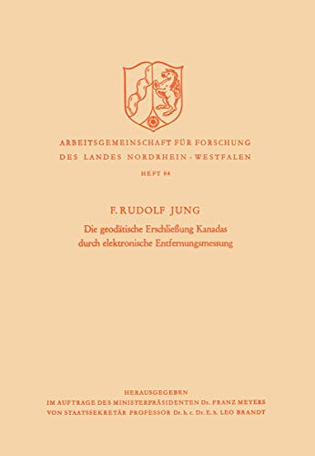 Die geodätische Erschließung Kanadas durch elektronische Entfernungsmessung (Arbeitsgemeinschaft für Forschung des Landes Nordrhein-Westfalen, 84) (German Edition)